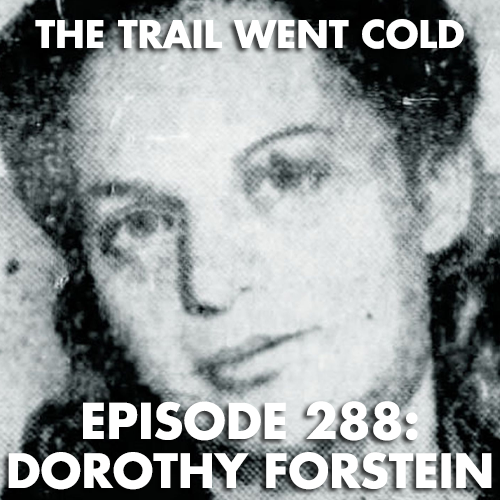 The Trail Went Cold - Episode 288 - Dorothy Forstein - podcast episode cover