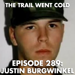 The Trail Went Cold - Episode 289 - Justin Burgwinkel