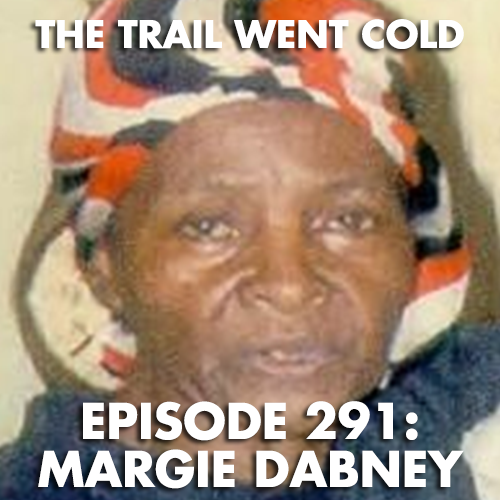 The Trail Went Cold - Episode 291 - Margie Dabney - podcast episode cover