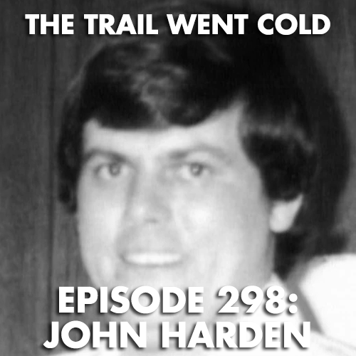 The Trail Went Cold - Episode 298 - John Harden - podcast episode cover