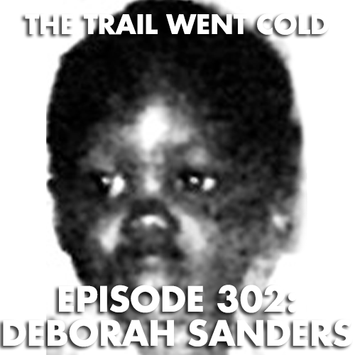 The Trail Went Cold - Episode 302 - Deborah Sanders - podcast episode cover