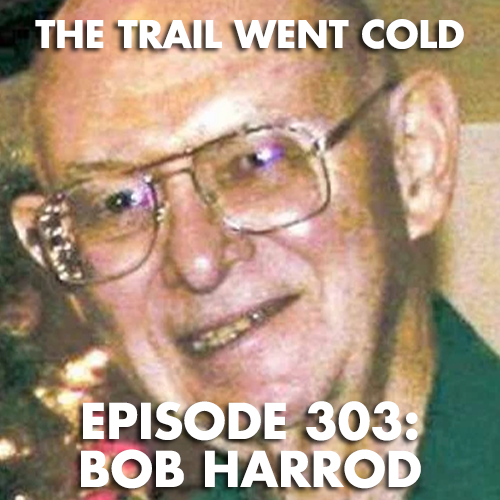 The Trail Went Cold - Episode 303 - Bob Harrod - podcast episode cover