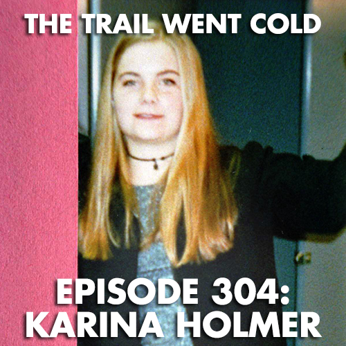 The Trail Went Cold - Episode 304 - Karina Holmer - podcast episode cover