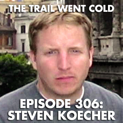 The Trail Went Cold - Episode 306 - Steven Koecher - podcast episode cover