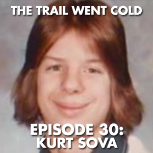 The Trail Went Cold - Episode 30 - Kurt Sova