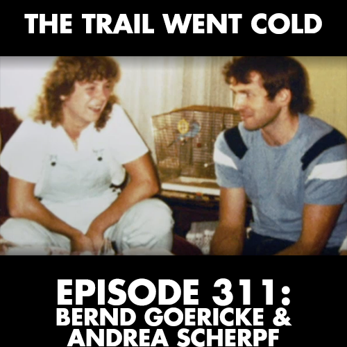 The Trail Went Cold - Episode 311 - Bernd Goericke & Andrea Scherpf - podcast episode cover