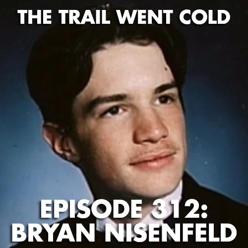 The Trail Went Cold - Episode 312 - Bryan Nisenfeld - podcast episode cover