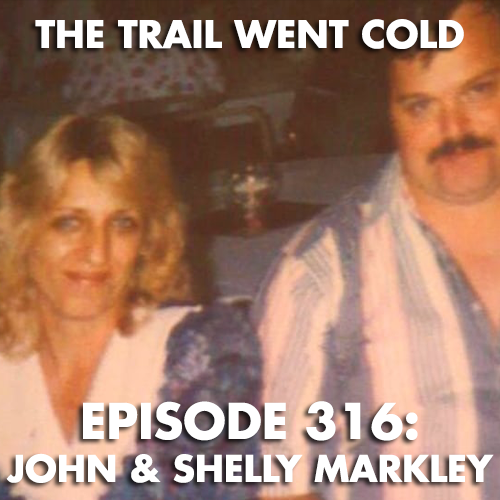 The Trail Went Cold - Episode 316 - John & Shelly Markley - podcast episode cover