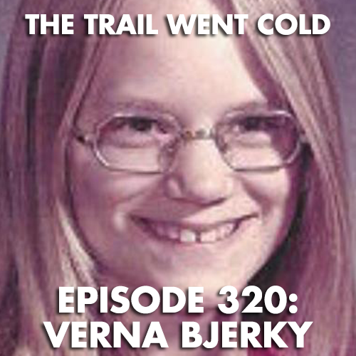 The Trail Went Cold - Episode 320 - Verna Bjerky - podcast episode cover