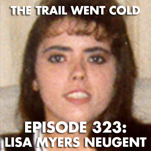 The Trail Went Cold - Episode 323 - Lisa Myers Neugent - podcast episode cover