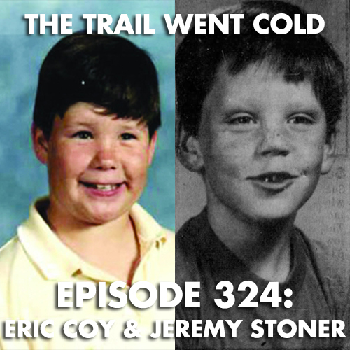 The Trail Went Cold - Episode 324 - Eric Coy & Jeremy Stoner - podcast episode cover