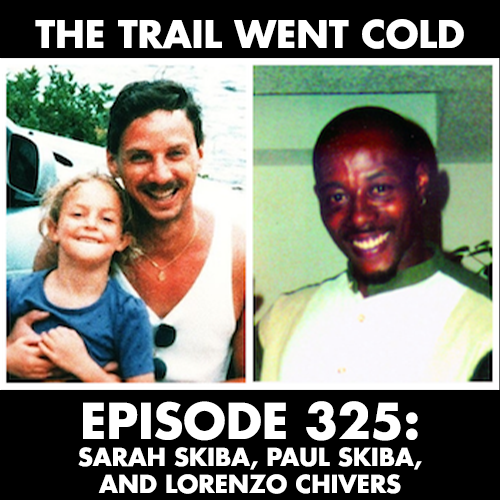 The Trail Went Cold - Episode 325 - Sarah Skiba, Paul Skiba, and Lorenzo Chivers - podcast episode cover