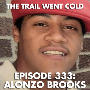 The Trail Went Cold - Episode 333 - Alonzo Brooks