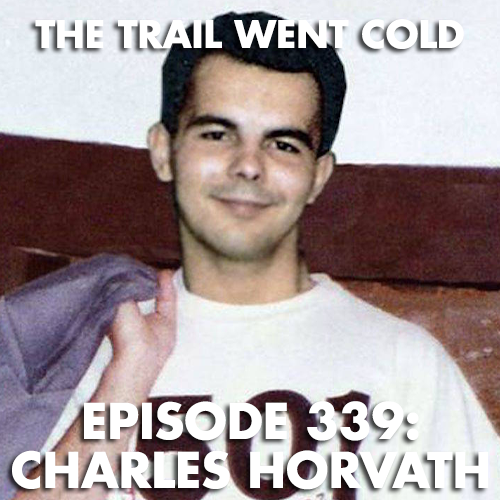 The Trail Went Cold - Episode 339 - Charles Horvath - podcast episode cover