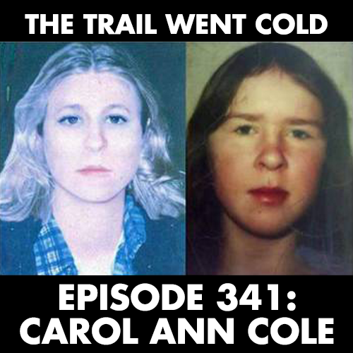 The Trail Went Cold - Episode 341 - Carol Ann Cole - podcast episode cover