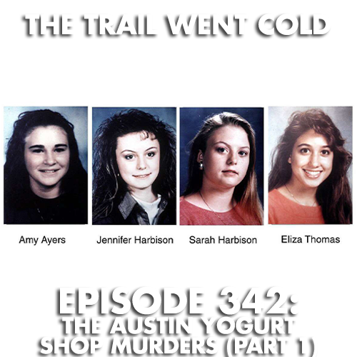 The Trail Went Cold - Episode 342 - The Austin Yogurt Shop Murders (Part 1) - podcast episode cover