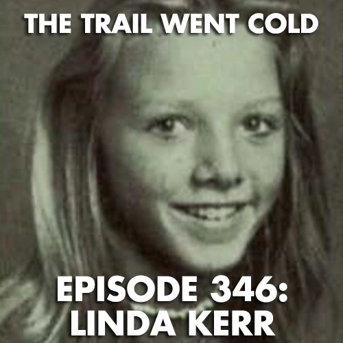 The Trail Went Cold - Episode 346 - Linda Kerr - podcast episode cover