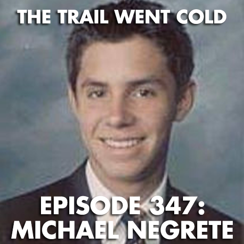 The Trail Went Cold - Episode 347 - Michael Negrete - podcast episode cover