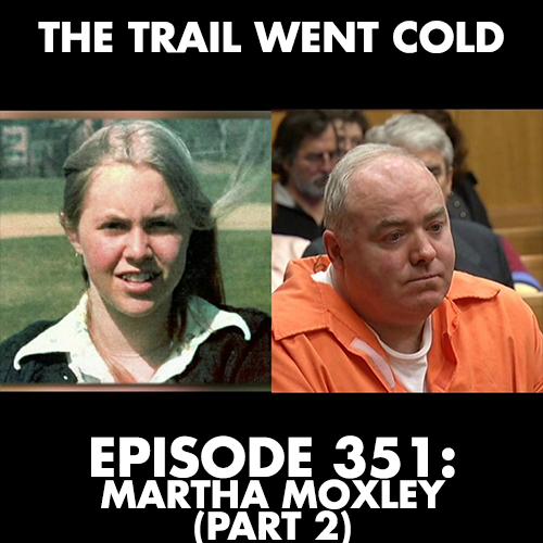 The Trail Went Cold - Episode 351 - Martha Moxley (Part 2) - podcast episode cover