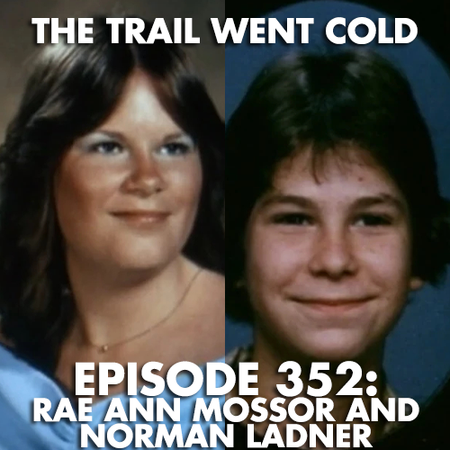 The Trail Went Cold - Episode 352 - Rae Ann Mossor and Norman Ladner - podcast episode cover