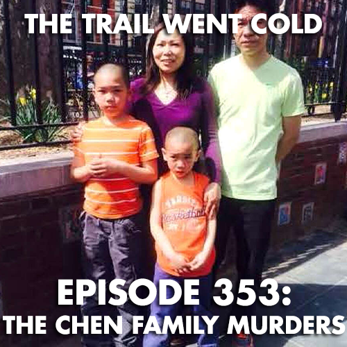 The Trail Went Cold - Episode 353 - The Chen Family Murders - podcast episode cover