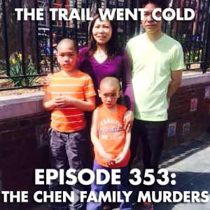 The Trail Went Cold - Episode 353 - The Chen Family Murders