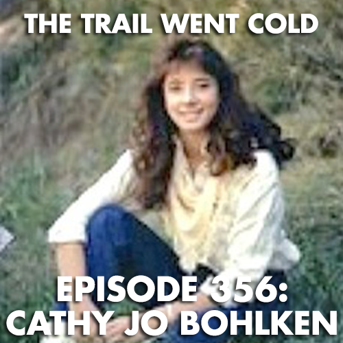 The Trail Went Cold - Episode 356 - Cathy Jo Bohlken - podcast episode cover