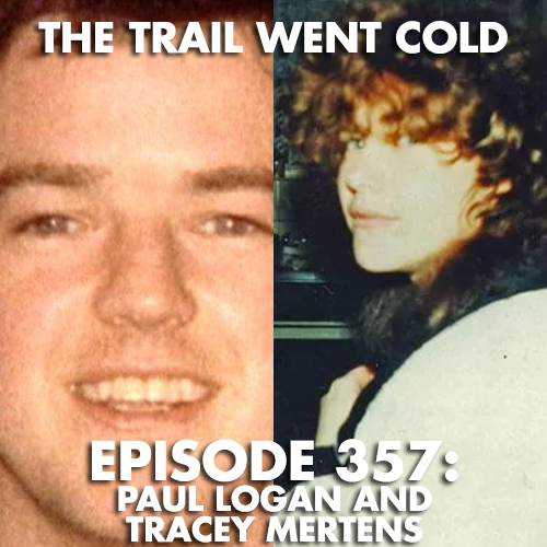 The Trail Went Cold - Episode 357 - Paul Logan and Tracey Mertens - podcast episode cover