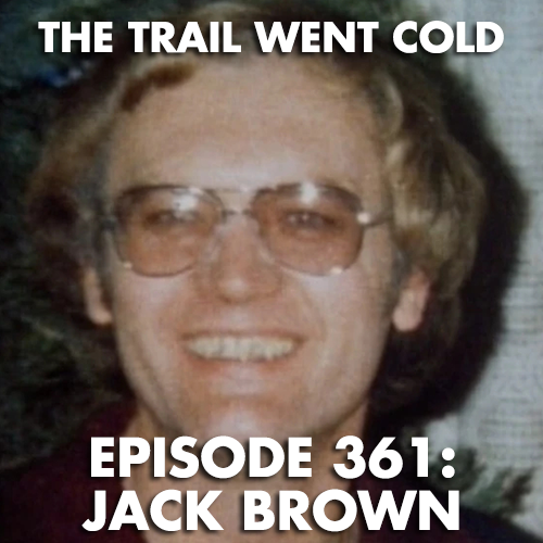 The Trail Went Cold - Episode 361 - Jack Brown - podcast episode cover