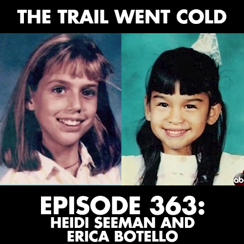 The Trail Went Cold - Episode 363 - Heidi Seeman and Erica Botello - podcast episode cover