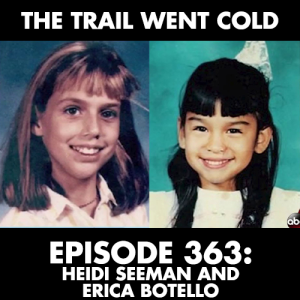 The Trail Went Cold - Episode 363 - Heidi Seeman and Erica Botello