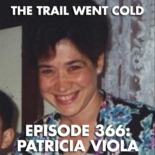 The Trail Went Cold - Episode 366 - Patricia Viola - podcast episode cover