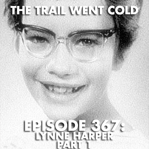 The Trail Went Cold - Episode 367 - Lynne Harper, Part 1 - podcast episode cover