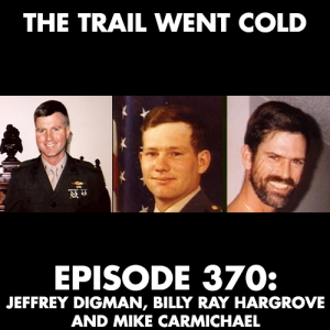 The Trail Went Cold - Episode 370 - Jeffrey Digman, Billy Ray Hargrove, and Mike Carmichael