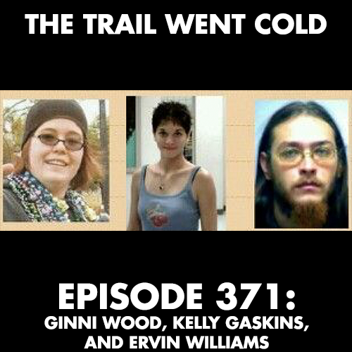 The Trail Went Cold - Episode 371 - Ginni Wood, Kelly Gaskins, and Ervin Williams - podcast episode cover