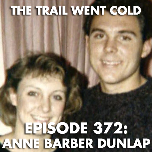 The Trail Went Cold - Episode 372 - Anne Barber Dunlap - podcast episode cover