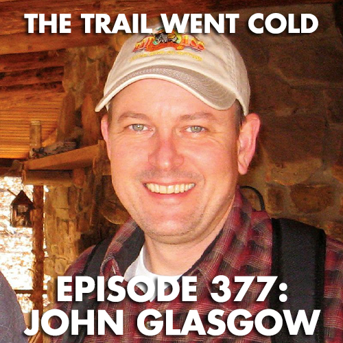 The Trail Went Cold - Episode 377 - John Glasgow - podcast episode cover