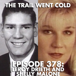 The Trail Went Cold - Episode 378 - Leroy Drieth and Shelly Malone