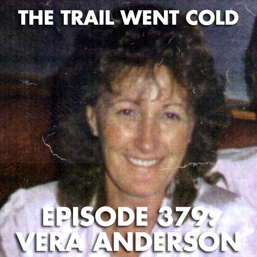 The Trail Went Cold - Episode 379 - Vera Anderson - podcast episode cover