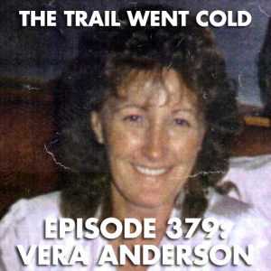 The Trail Went Cold - Episode 379 - Vera Anderson