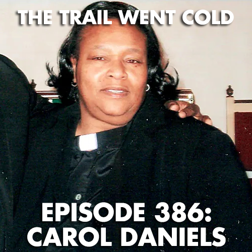 The Trail Went Cold - Episode 386 - Carol Daniels - podcast episode cover