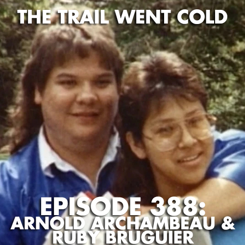 The Trail Went Cold - Episode 388 - Arnold Archambeau & Ruby Brugieur - podcast episode cover