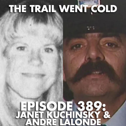 The Trail Went Cold - Episode 389 - Janet Kuchinsky & Andre Lalonde