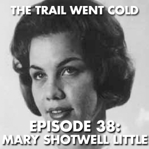 The Trail Went Cold - Episode 38 - Mary Shotwell Little