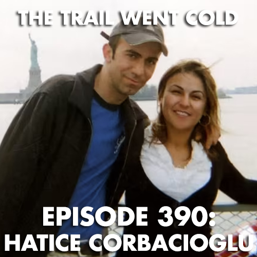 The Trail Went Cold - Episode 390 - Hatice Corbacioglu - podcast episode cover