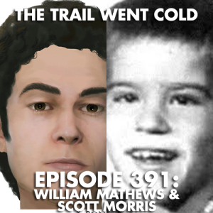 The Trail Went Cold - Episode 391 - William Mathews & Scott Morris