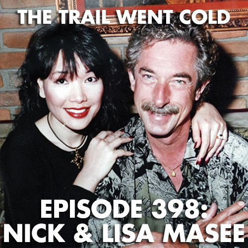 The Trail Went Cold - Episode 398 - Nick & Lisa Masee - podcast episode cover