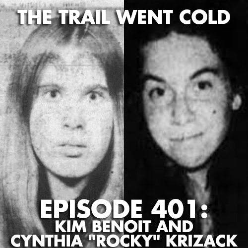 The Trail Went Cold - Episode 401 - Kim Benoit and Cynthia "Rocky" Krizack - podcast episode cover