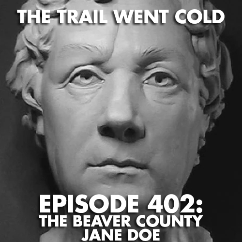 The Trail Went Cold - Episode 402 - The Beaver County Jane Doe - podcast episode cover