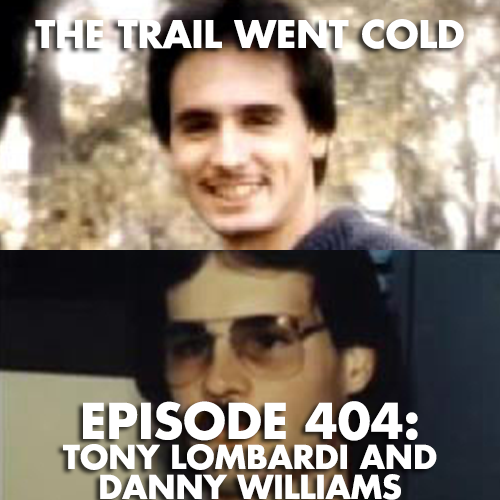 The Trail Went Cold - Episode 404 - Tony Lombardi and Danny Williams